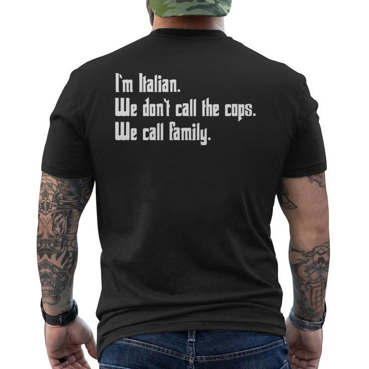 Im Italian We Dont Call The Cops We Call Family Mafia   Mens Back Print T-shirt