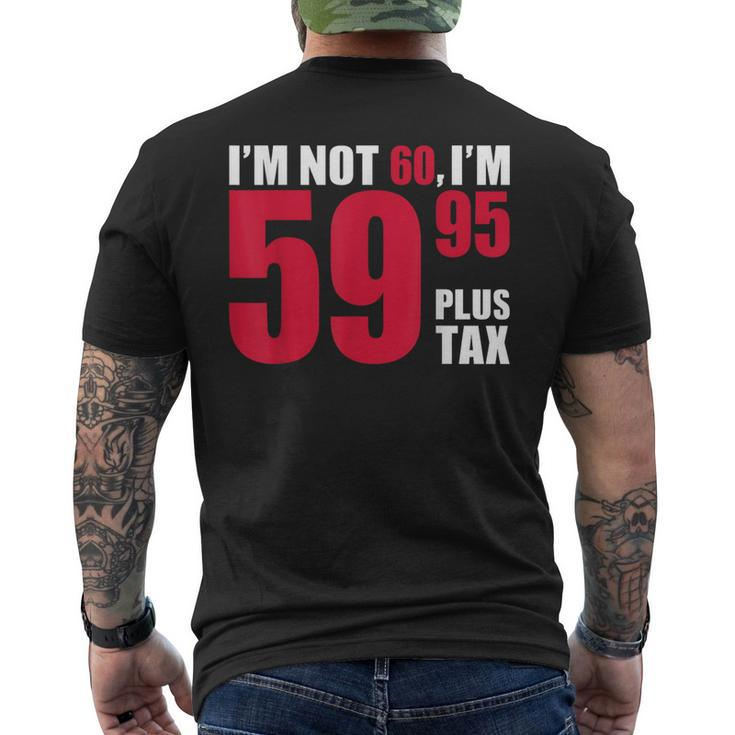 I'm Not 60 I'm 5995 Plus Tax 60Th Birthday T Men's T-shirt Back Print