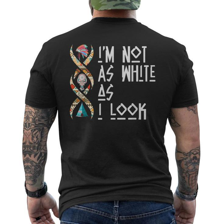 Im Not As White As I Look Native American  Mens Back Print T-shirt