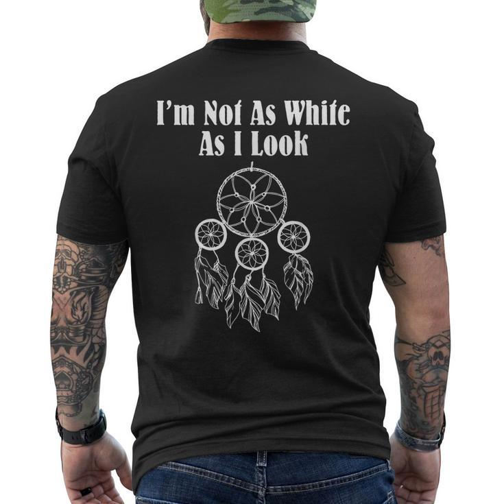 Im Not As White As I Look Native American  Mens Back Print T-shirt