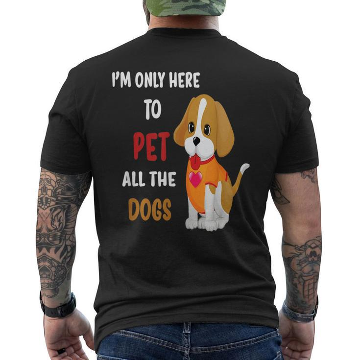 Im Only Here To Pet All The Dogs Funny Cute Fun  Mens Back Print T-shirt