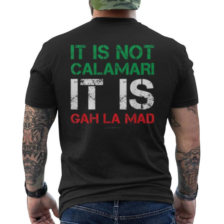 It Is Not Calamari It Is Gah La Mad  Funny Italian  Mens Back Print T-shirt