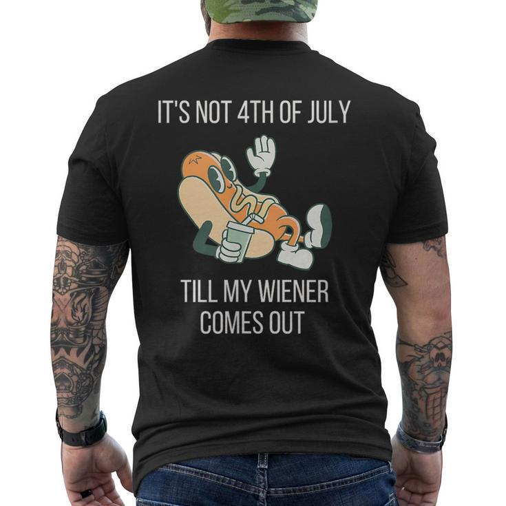 Its Not 4Th Of July Till My Weiner Comes Out  Gift For Mens Men's Crewneck Short Sleeve Back Print T-shirt