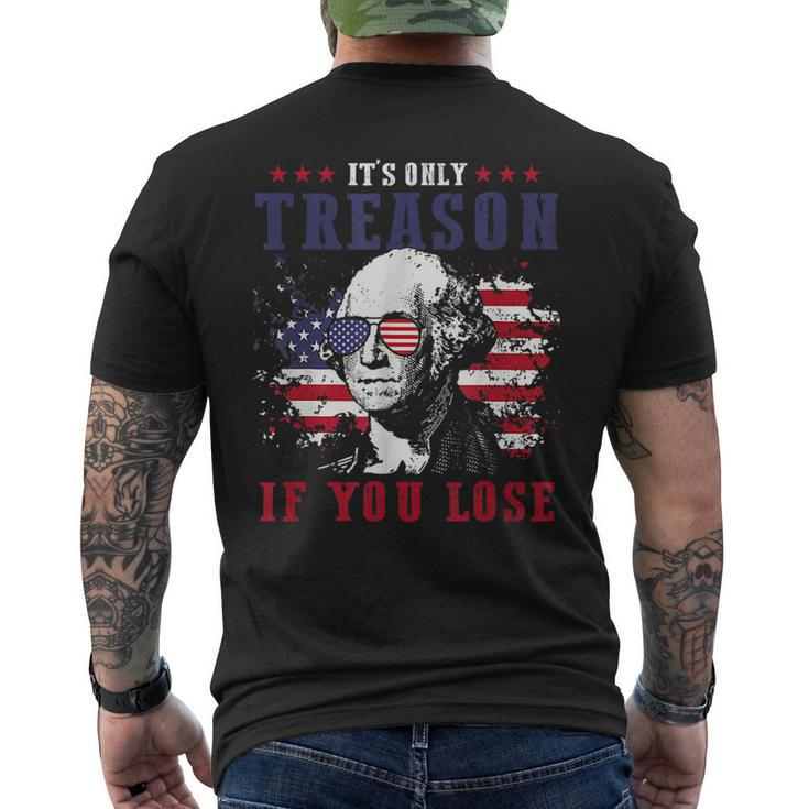 Its Only Treason If You Lose 4Th Of July George Funny Mens Back Print T-shirt
