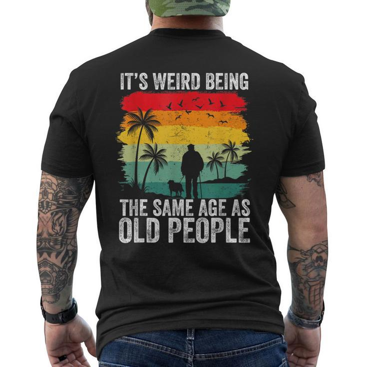 It's Weird Being The Same Age As Old People Men's T-shirt Back Print