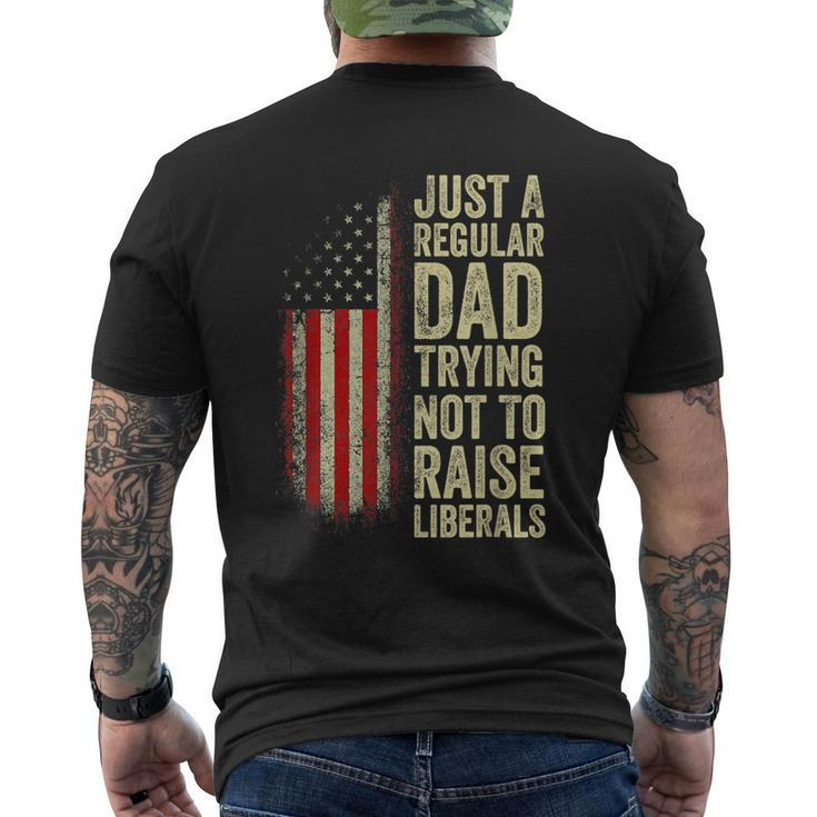 Just A Regular Dad Trying Not To Raise Liberals Fathers Day  Mens Back Print T-shirt