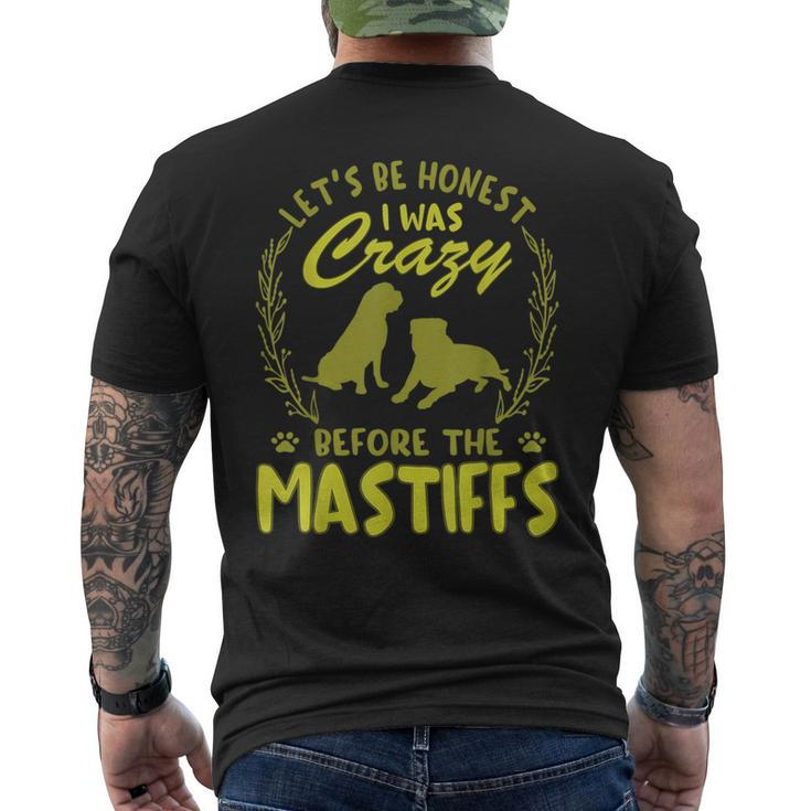 Lets Be Honest I Was Crazy Before Mastiffs  Mens Back Print T-shirt