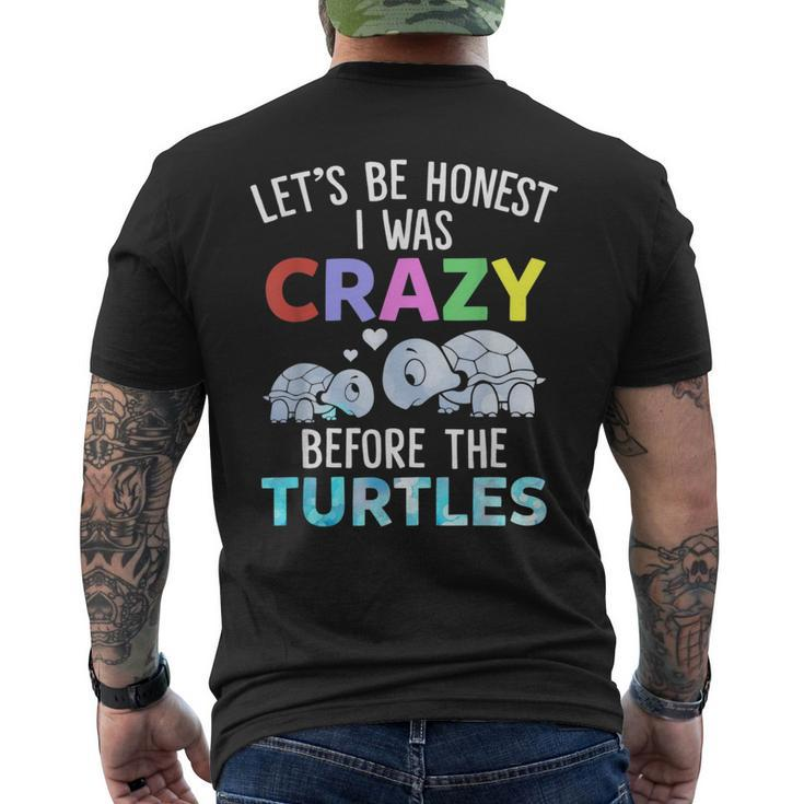 Lets Be Honest I Was Crazy Before The Turtles Funny Saying  Gifts For Turtles Lovers Funny Gifts Mens Back Print T-shirt