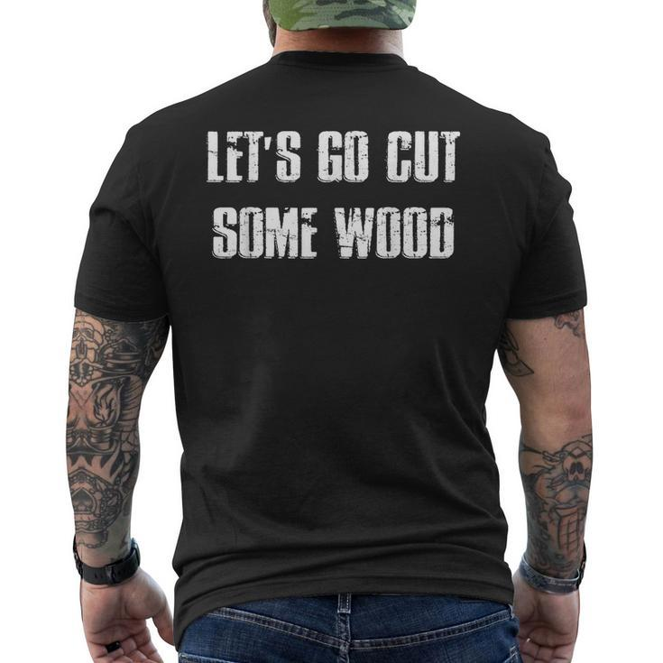 Lets Go Cut Some Wood Lumber Jack Construction Handyman Gift For Mens Mens Back Print T-shirt