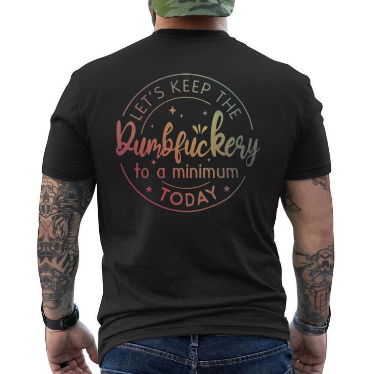 Lets Keep The Dumbfuckery To A Minimum Today Quotes Sayings  - Lets Keep The Dumbfuckery To A Minimum Today Quotes Sayings  Mens Back Print T-shirt