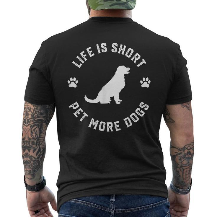Life Is Short Pet More Dogs Lover Owner Dogoholic Pet Animal  Mens Back Print T-shirt
