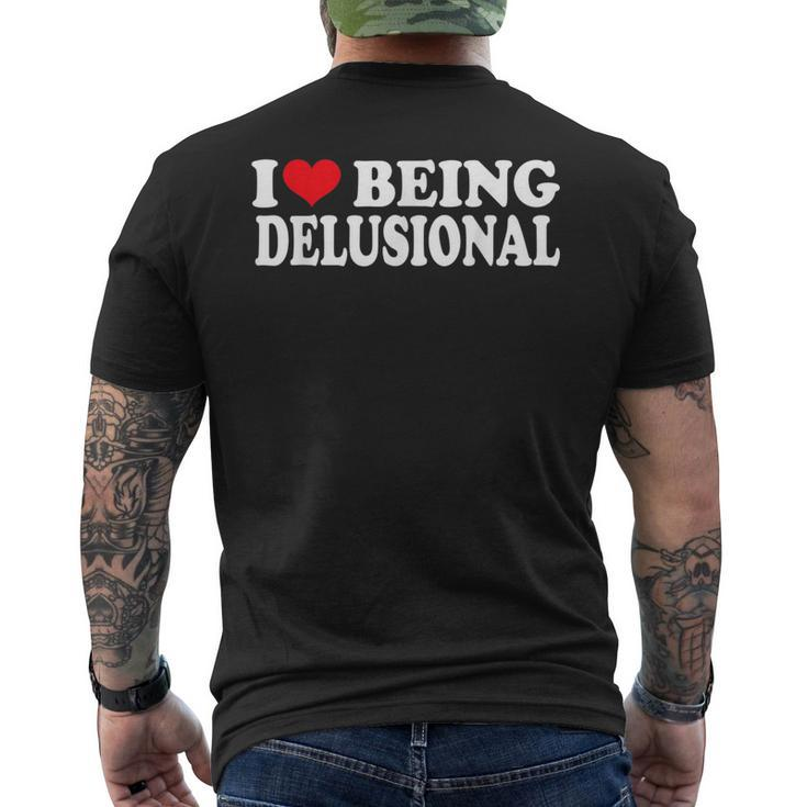 I Love Being Delusional Quote I Heart Being Delusional Men's T-shirt Back Print