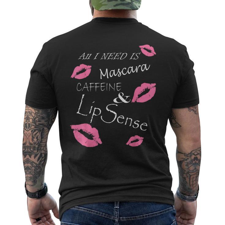 All I Need Is Mascara Caffeine And Lip Sense T Men's T-shirt Back Print