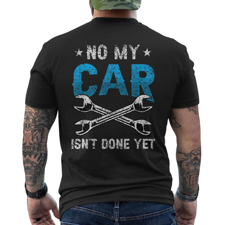 No My Car Isnt Done Yet Tools Garage Hobby Mechanic Mechanic Funny Gifts Funny Gifts Mens Back Print T-shirt