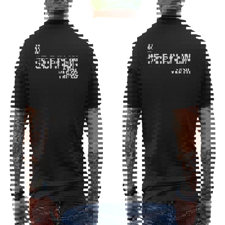 I'm Get Off My Lawn Years Old Funny Old Man T-Shirt I'm Get Off My Lawn Years Old Funny Old Man T-Shirt