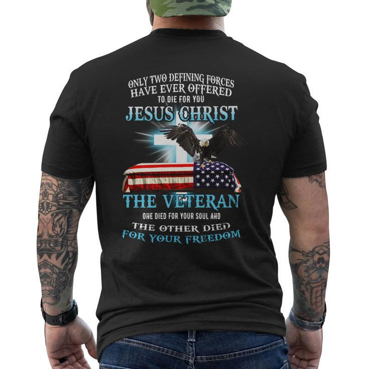 Only Two Defining Forces Have Ever Offered To Die For You Jesus Christ The Veteran - Unisex Premium Tshirt Mens Back Print T-shirt