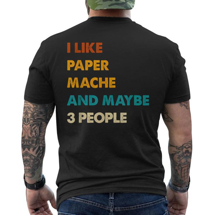 I Like Paper-Mache And Maybe 3 People Paper-Mache Men's T-shirt Back Print