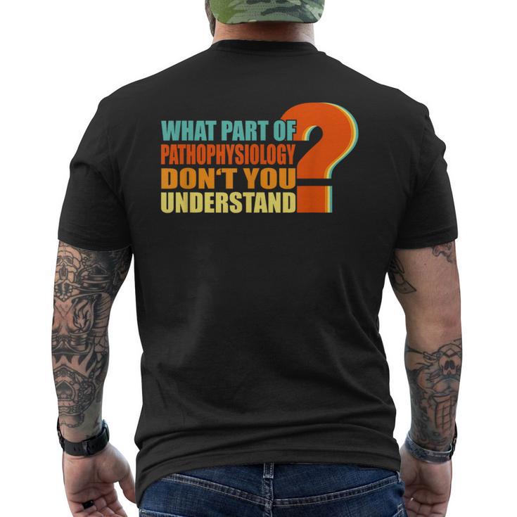 What Part Of Pathophysiology Don't You Understand Men's T-shirt Back Print