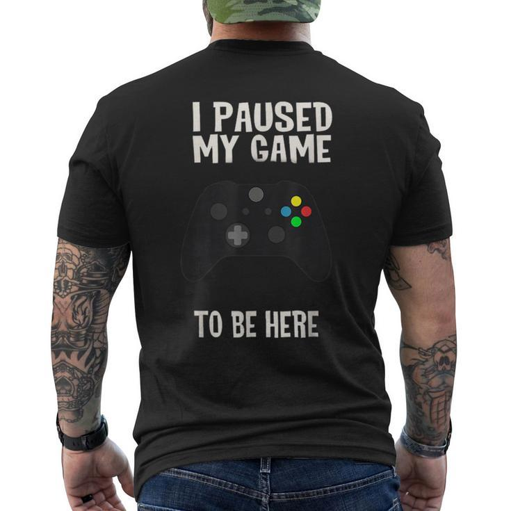 Paused My Game To Be Here  Video Gamer Humor Joke Men's T-shirt Back Print