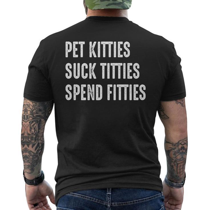 Pet Kitties Suck Titties Spend Fitties   Mens Back Print T-shirt