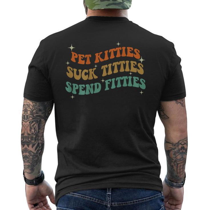 Pet Kitties Suck Titties Spend Fitties  On Back  Mens Back Print T-shirt