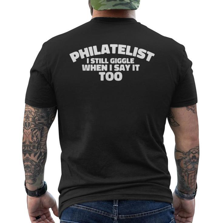 Philatelist I Still Giggle When I Say It Too Men's T-shirt Back Print