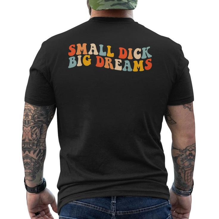 Small Dick Big Dreams Funny  Mens Back Print T-shirt