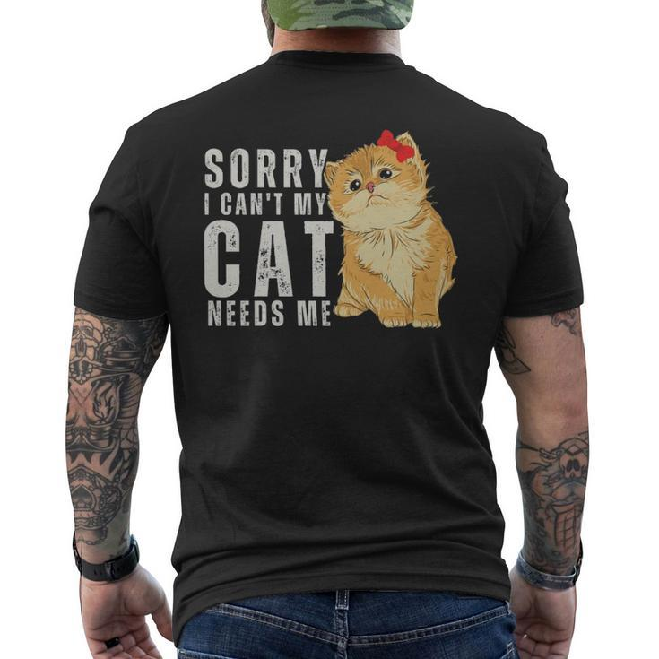 Sorry I Can’T My Cat Needs Me Funny - Sorry I Can’T My Cat Needs Me Funny Mens Back Print T-shirt