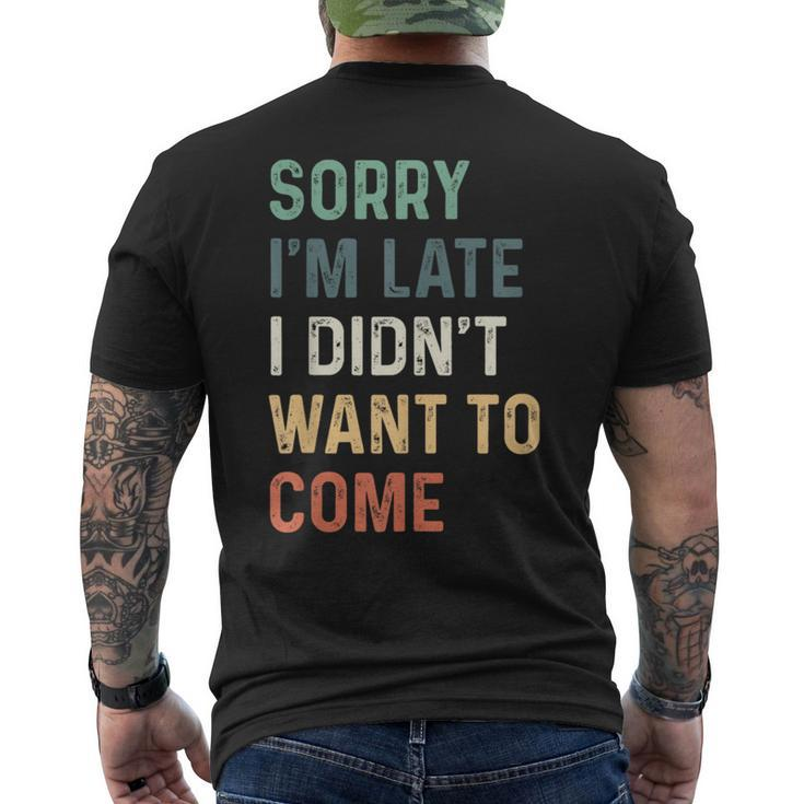 Sorry Im Late I Didnt Want To Come Sorry I Am Late Men's Back Print T-shirt