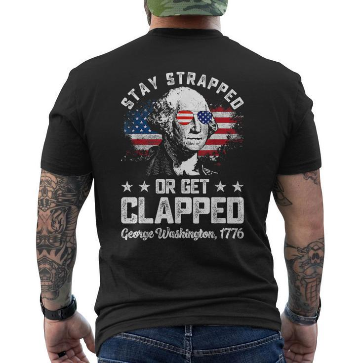 Stay Strapped Or Get Clapped George Washington4Th Of July Mens Back Print T-shirt