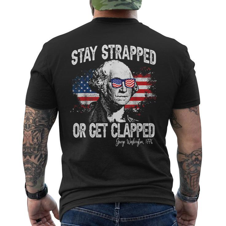 Stay Strapped Or Get Clapped George Washington4Th Of July Mens Back Print T-shirt