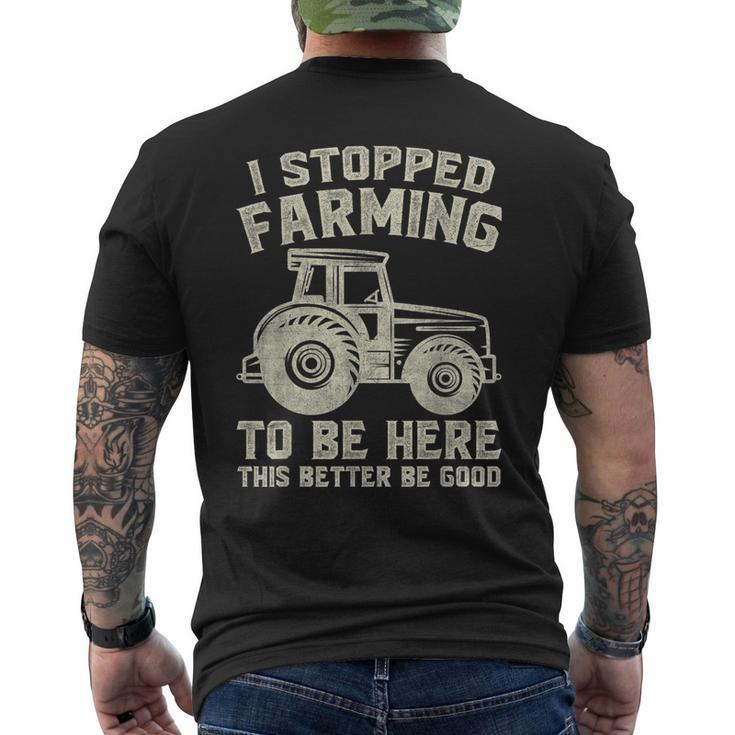 I Stopped Farming To Be Here This Better Be Good Vintage Men's T-shirt Back Print