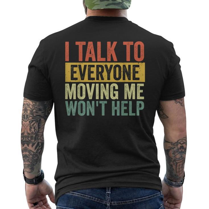 I Talk To Everyone Moving Me Won't Help Men's T-shirt Back Print
