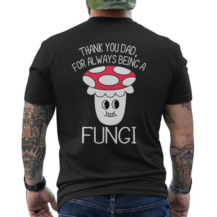 Thank You Dad For Being A Fungi Mushroom Funny Fathers Day Mens Back Print T-shirt