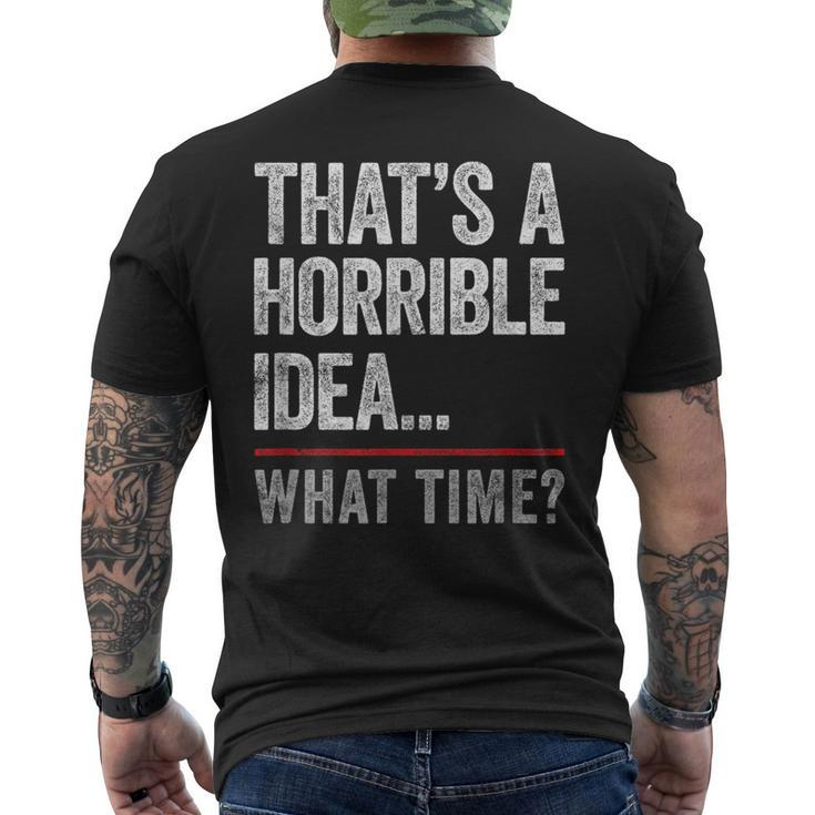 Thats A Horrible Idea What Time Funny Bad Idea Influence  Mens Back Print T-shirt