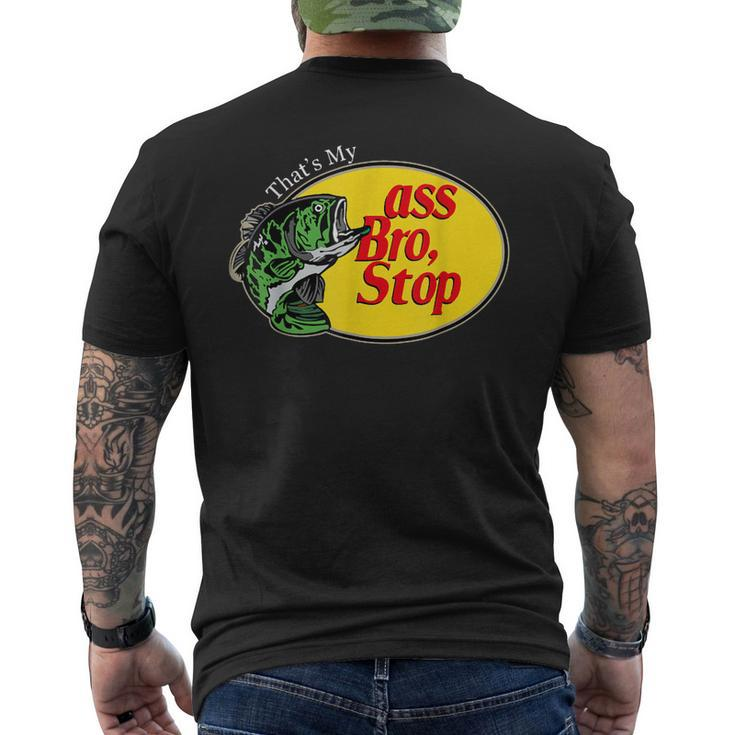 Thats My Ass Bro Stop Bass Fishing Lover Fishing Dad Men's Back Print T-shirt