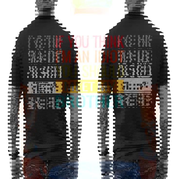 If You Think Im An Idiot You Should Meet My Brother Mens Back Print T-shirt