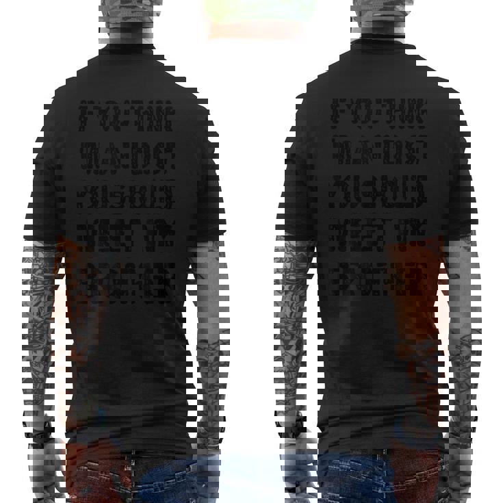 If You Think I'm An Idiot You Should Meet My Brother Men's T-shirt Back Print