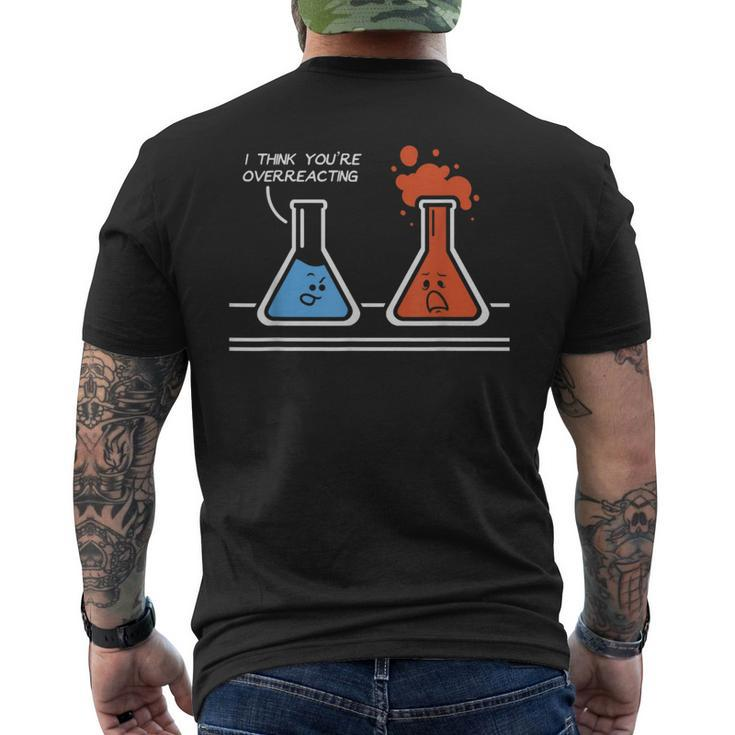 I Think You're Overreacting Nerd Science Chemistry Men's T-shirt Back Print