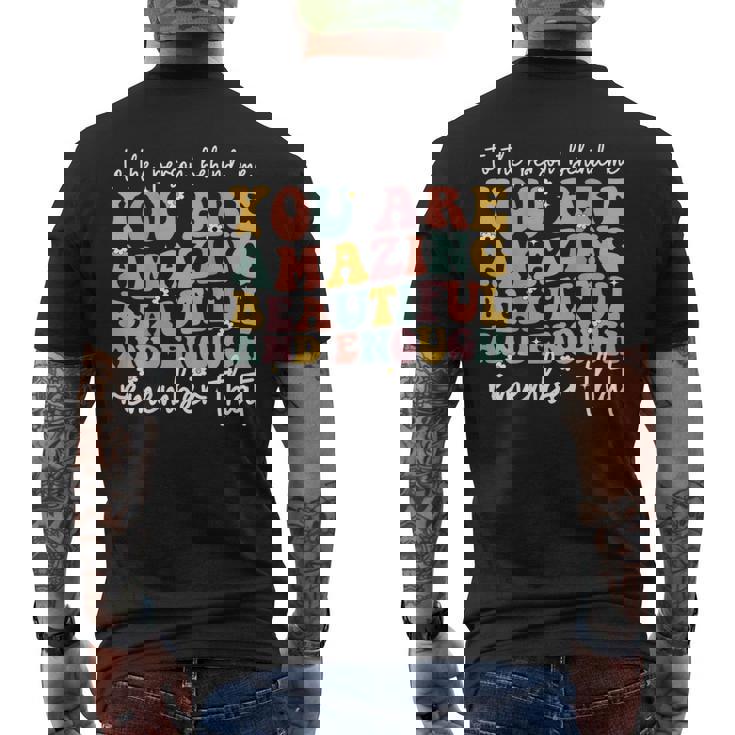 To The Person Behind Me You Are Amazing Beautiful And Enough Mens Back Print T-shirt