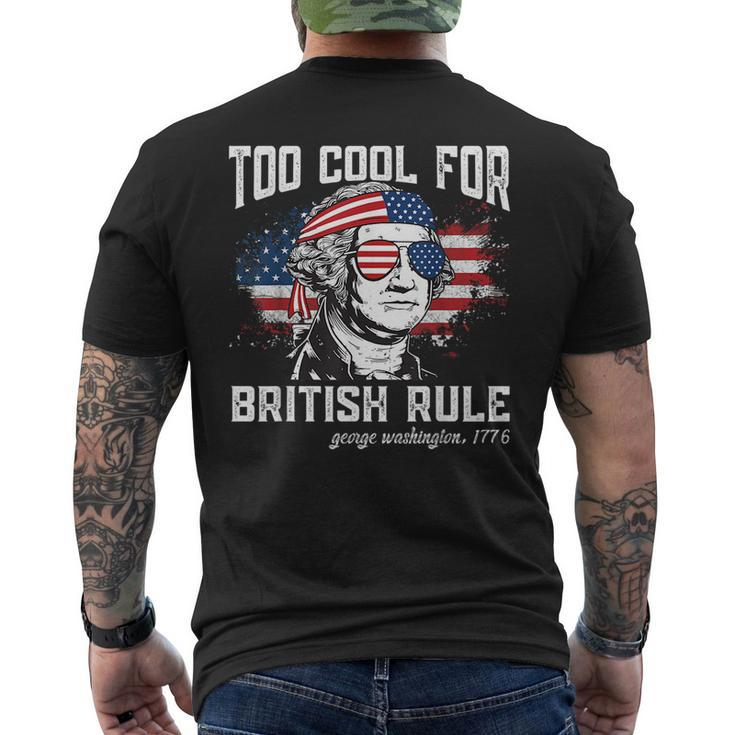 Too Cool For British Rule George Washington July 4Th Of July Mens Back Print T-shirt