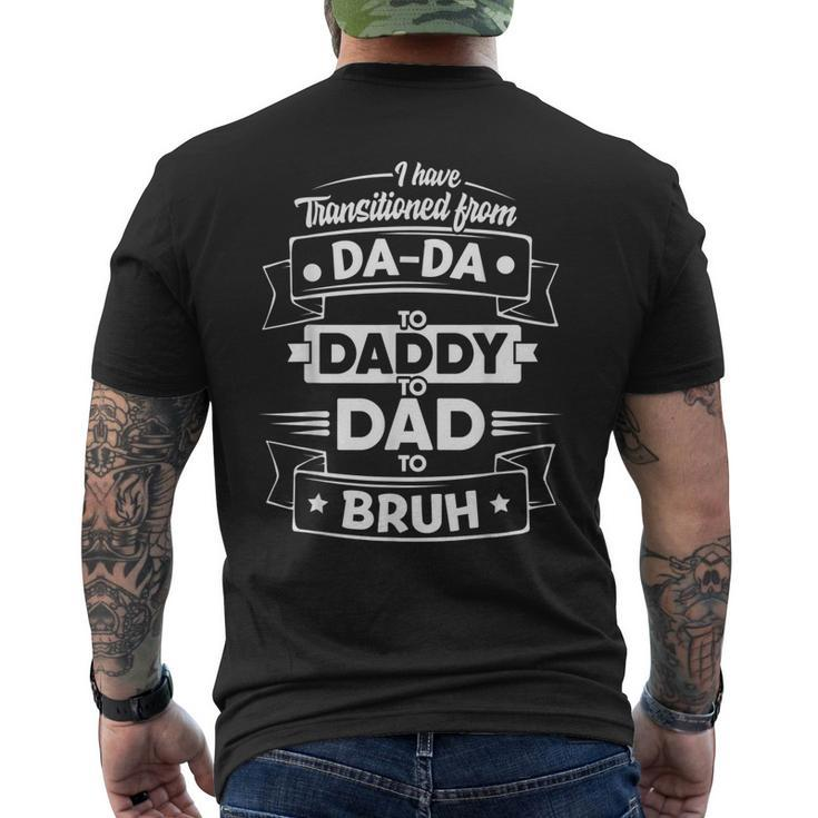 I Have Transitioned From Dada To Daddy To Dad To Bruh Men's Back Print T-shirt