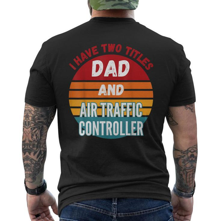 I Have Two Titles Dad And Air Traffic Controller Men's Back Print T-shirt
