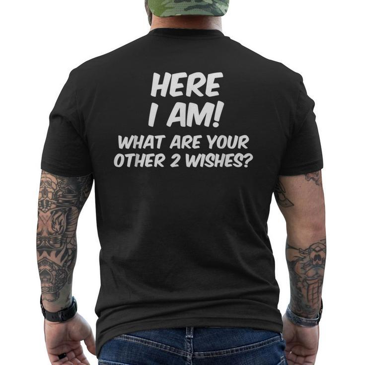 Here I Am What Are Your Other Two Wishes T Men's T-shirt Back Print
