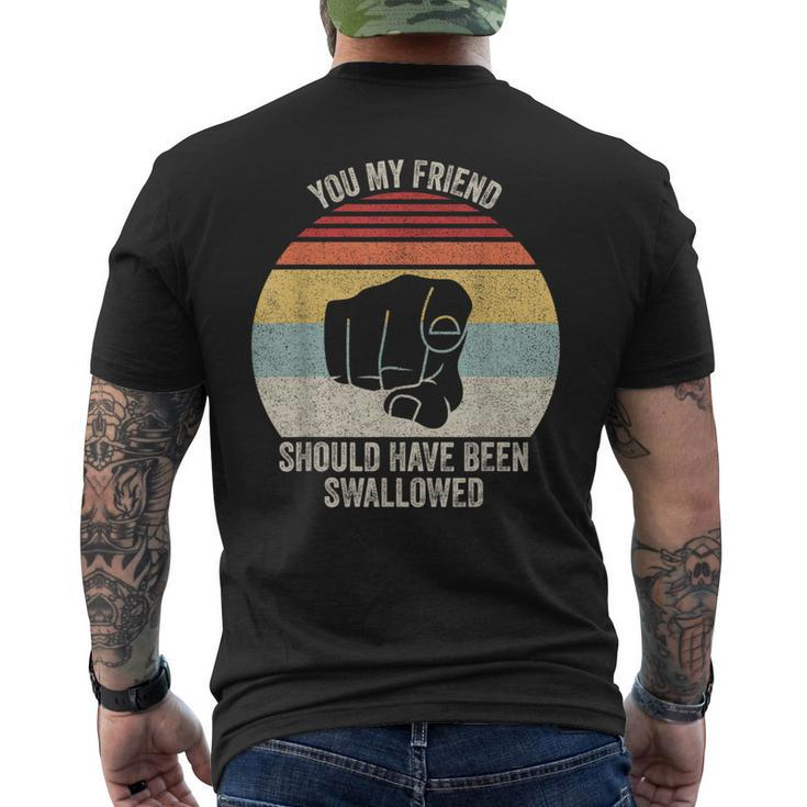 Vintage Retro You My Friend Should Have Been Swallowed  Mens Back Print T-shirt