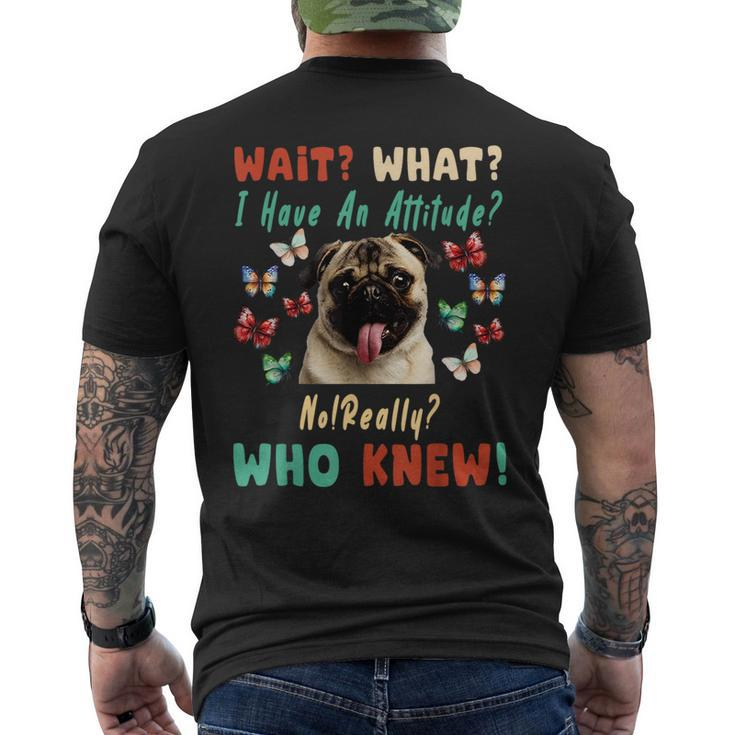 Wait What I Have An Attitude No Really Who Knew Pug Dog Gifts For Pug Lovers Funny Gifts Mens Back Print T-shirt