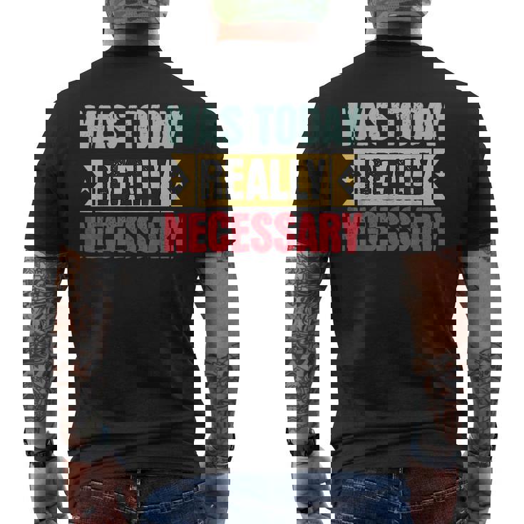 Was Today Really Necessary Mens Back Print T-shirt