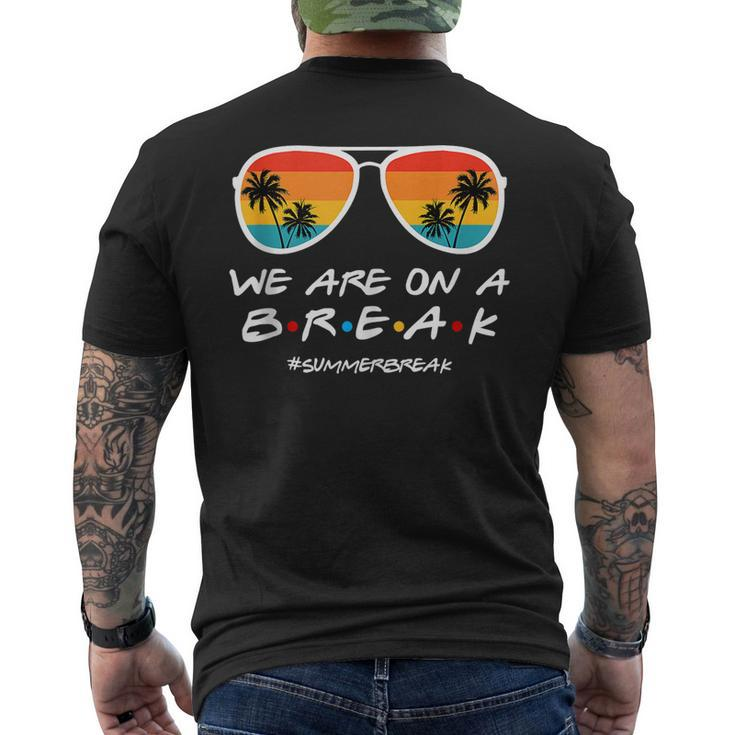 We Are On A Break Summer Break Sunglasses Last Day Of School  Mens Back Print T-shirt
