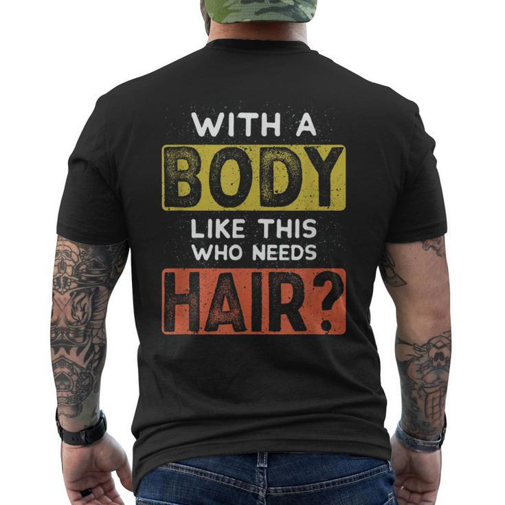 With A Body Like This Who Needs Hair Funny Balding Dad Bod  Mens Back Print T-shirt