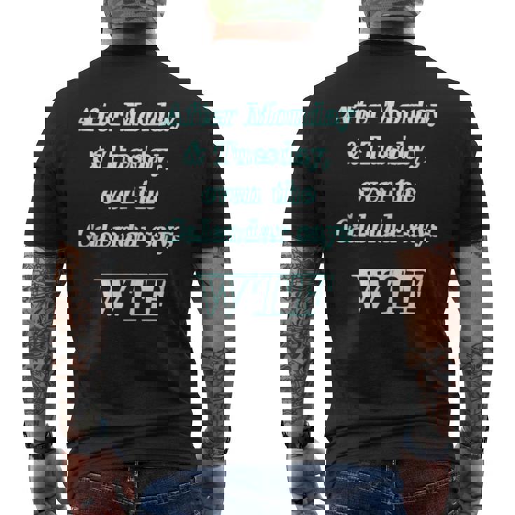 Wtf - After Monday Tuesday Even The Calendar Says Wtf Mens Back Print T-shirt